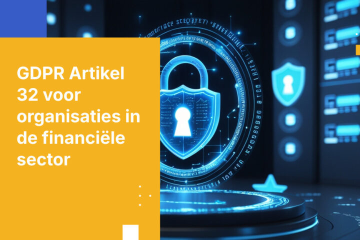 GDPR Artikel 32 Beveiligingsvereiste voor organisaties in de financiële sector
