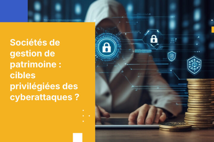 Cybersécurité dans la gestion de patrimoine : protéger les actifs contre les cybermenaces