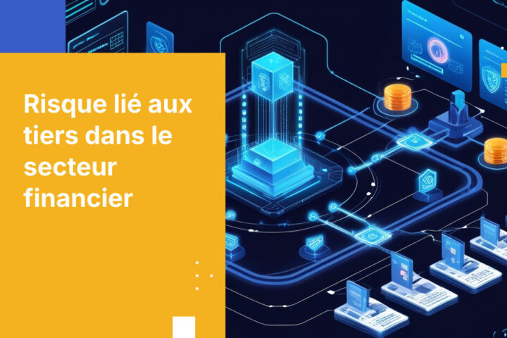 Pourquoi la gestion des risques liés aux tiers est essentielle pour la conformité dans les services financiers