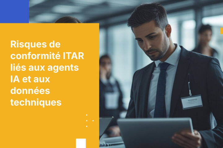 ITAR, agents IA et données techniques contrôlées : l’écart de conformité en matière de contrôle des exportations