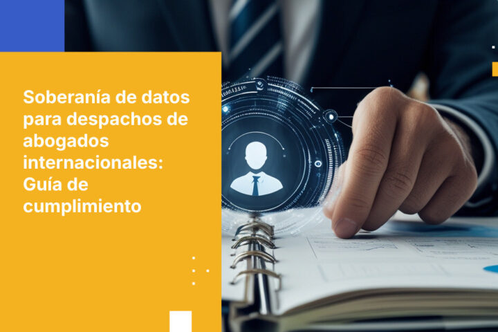 Obligaciones de Soberanía de Datos para Firmas de Abogados que Trabajan con Clientes Internacionales