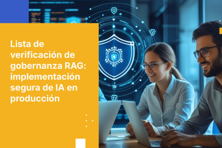 RAG en producción: la lista de verificación de gobernanza que los equipos de seguridad necesitan antes del lanzamiento