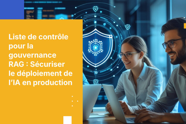 RAG en production : la checklist de gouvernance indispensable pour les équipes en charge de la cybersécurité avant le lancement