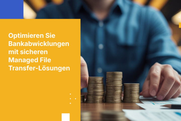 Best Practices für Managed File Transfer-gestützte Batch-Abwicklungen im Bankwesen
