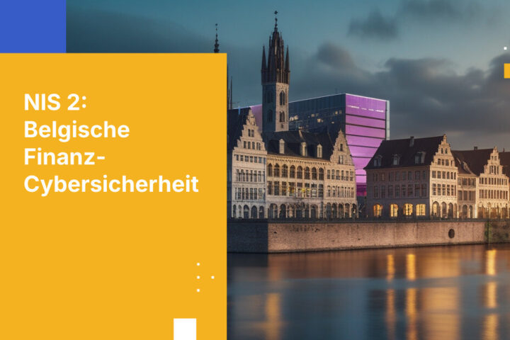 Was belgische Finanzinstitute über die NIS-2-Anforderungen wissen müssen