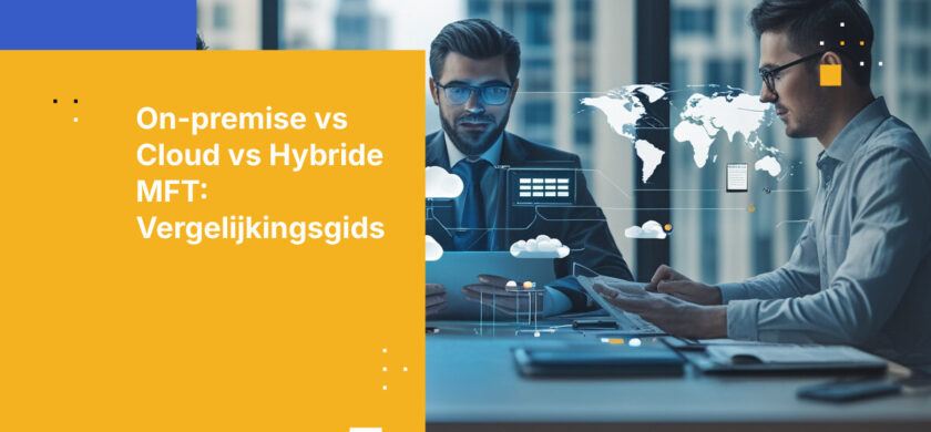 On‑Premise vs Cloud vs Hybride MFT: Functie‑voor‑Functie Vergelijking voor 2026
