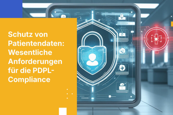 PDPL-Compliance für saudische Gesundheitsorganisationen: Schutz von Patientendaten gemäß nationalem Datenschutzgesetz