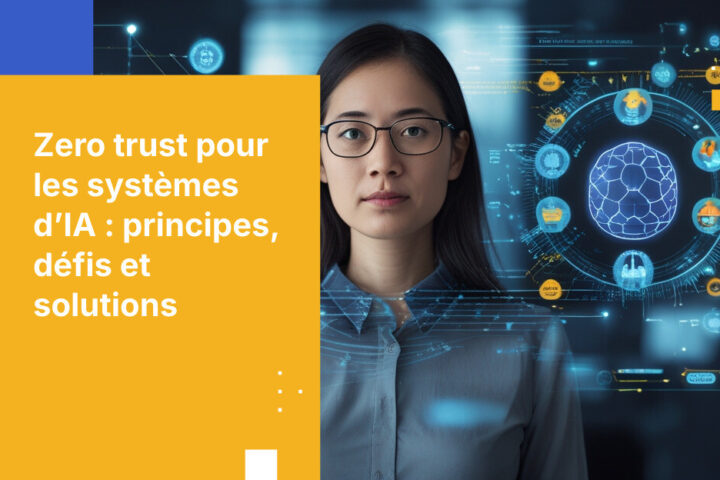 Zero trust pour les systèmes d’IA : pourquoi les mêmes principes s’appliquent-ils — et où trouvent-ils leurs limites