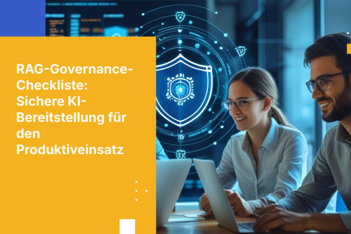 RAG im Produktionseinsatz: Die Governance-Checkliste für Sicherheitsteams vor dem Go-Live