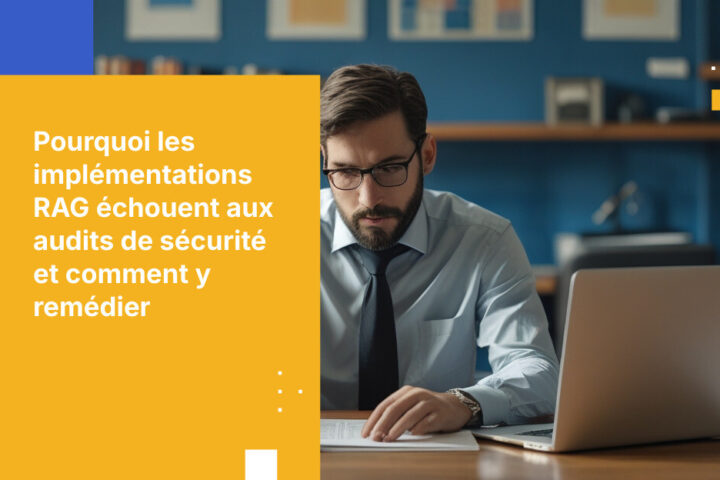 Pourquoi les implémentations RAG échouent aux audits de sécurité — et comment en créer une qui passe le test