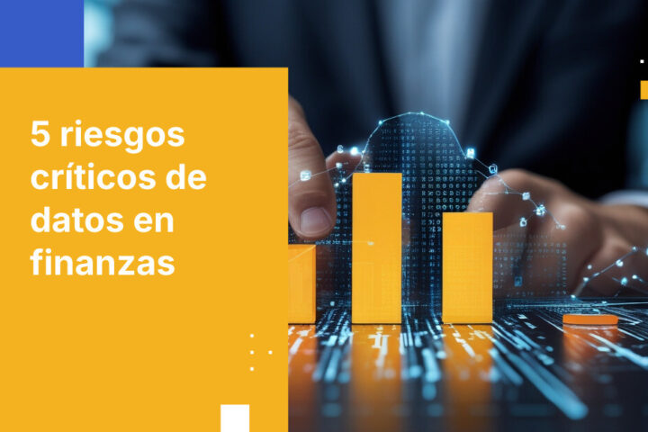 5 riesgos críticos de seguridad de datos que enfrenta el sector financiero en 2026