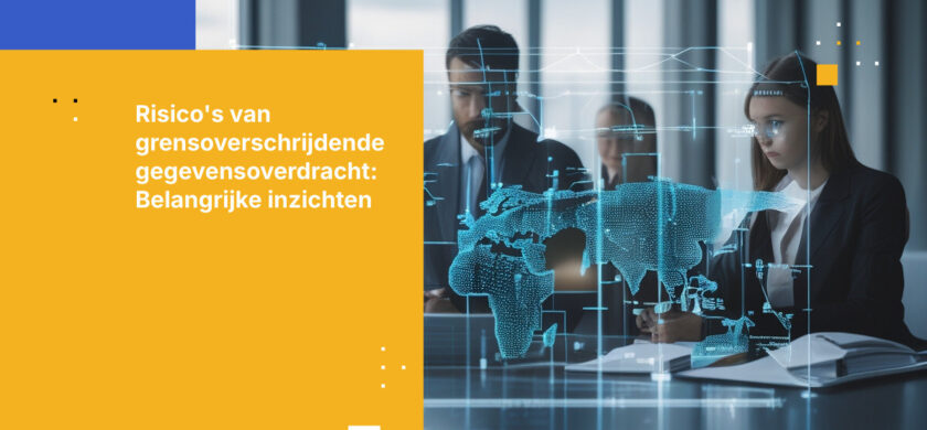 Wat zijn de risico’s van het overdragen van gevoelige gegevens over internationale grenzen?