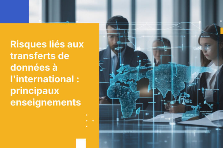 Quels sont les risques liés au transfert de données sensibles à l’international ?