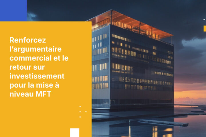 Comment élaborer un business case et calculer le ROI pour la mise à niveau de votre solution MFT obsolète
