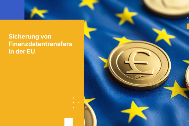 Wie Sie den sicheren Datentransfer zwischen französischen und EU-Finanzinstituten gewährleisten