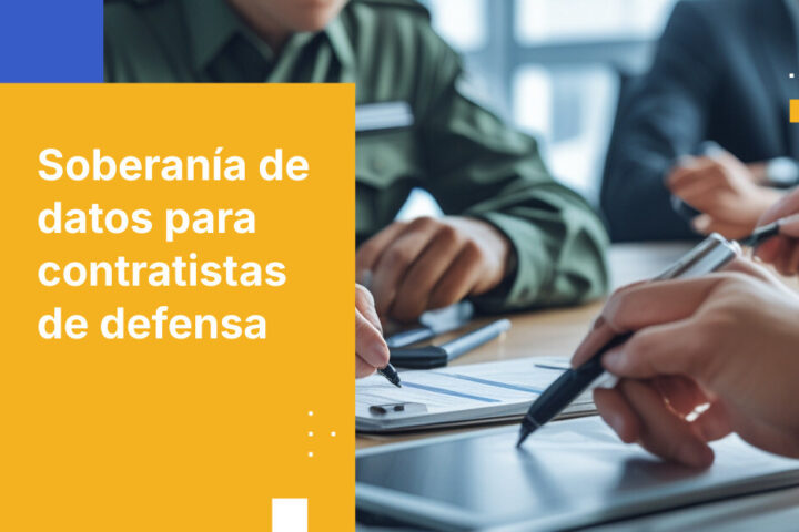Soberanía de datos en la Base Industrial de Defensa: Lo que los contratistas deben saber