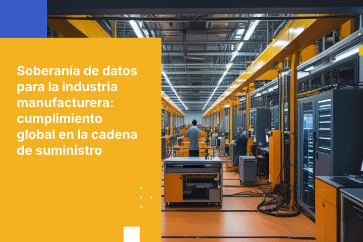 Soberanía de datos para la industria manufacturera: cumplimiento en cadenas de suministro globales