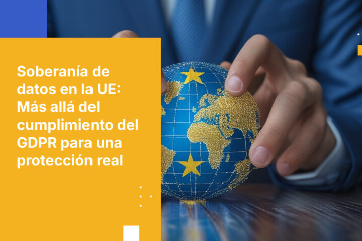 Requisitos de soberanía de datos en la UE: lo que exige el GDPR frente a lo que realmente implica la soberanía