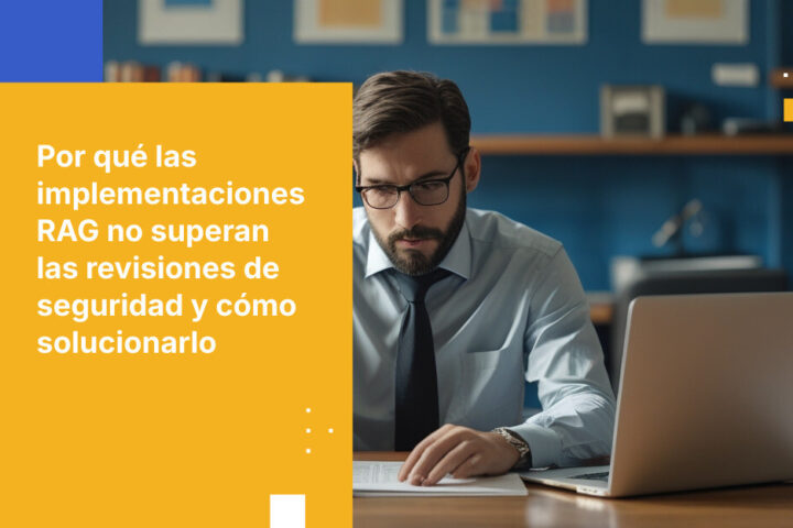 Por qué las implementaciones RAG no superan la revisión de seguridad — y cómo crear una que sí lo haga