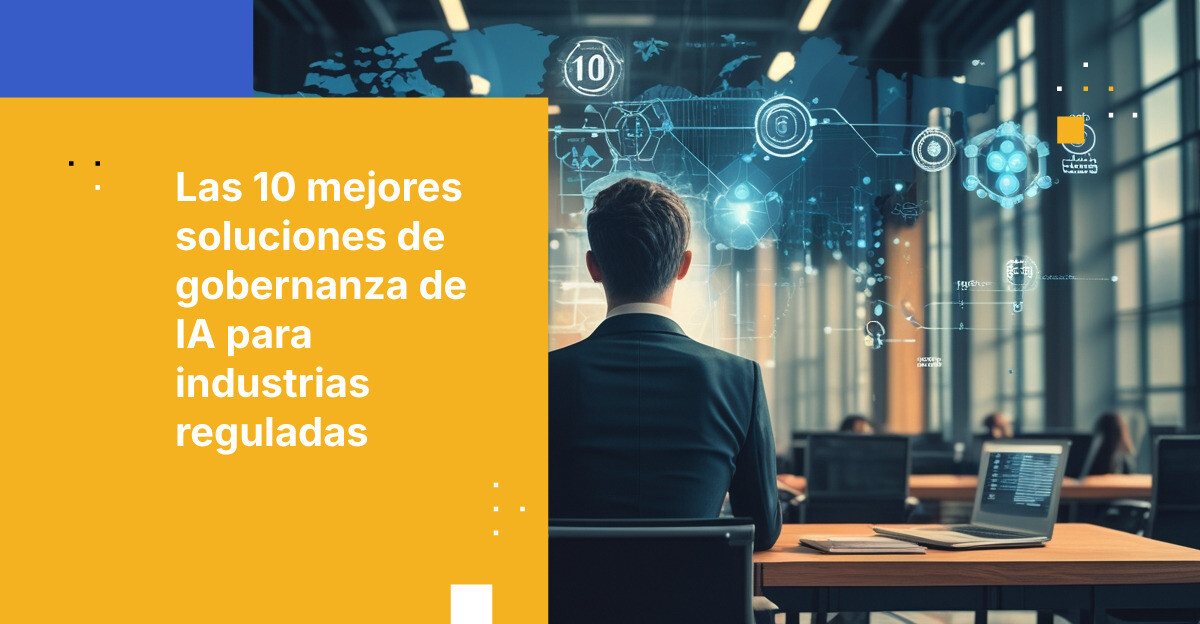 Soluciones de gobernanza de IA para industrias reguladas: Las 10 ...