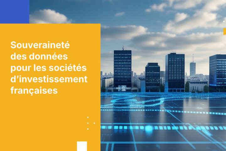 Relever les défis de la souveraineté des données pour les sociétés d’investissement françaises