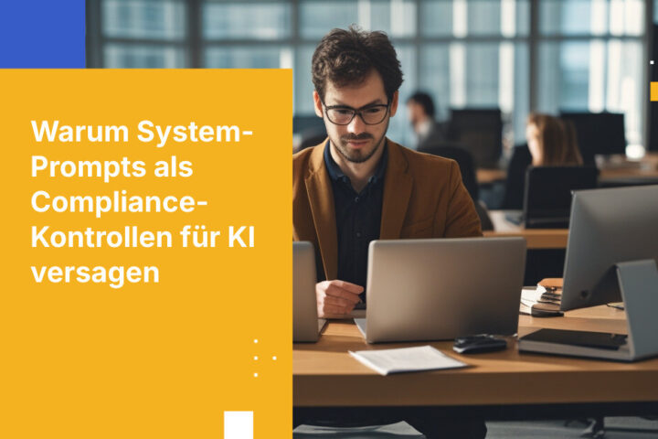 Warum System-Prompts keine Compliance-Kontrollen sind