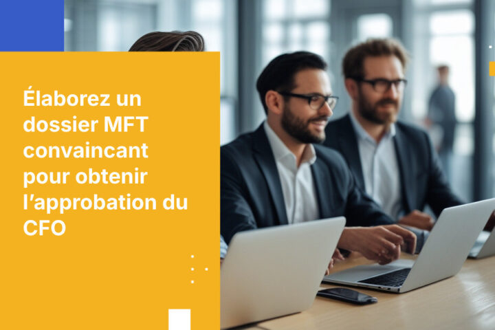 Comment construire un business case pour le transfert sécurisé de fichiers qui obtient l’approbation du CFO