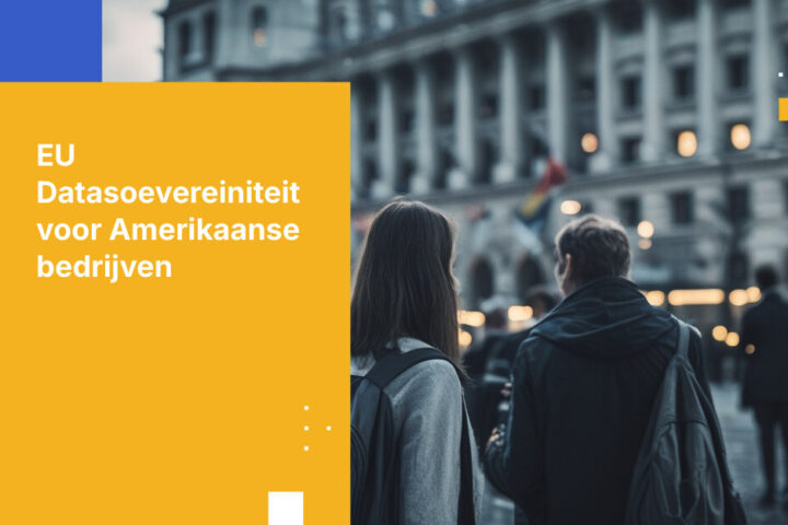 Hoe Amerikaanse bedrijven kunnen voldoen aan EU-datasoevereiniteitwetten bij het bedienen van Europese klanten