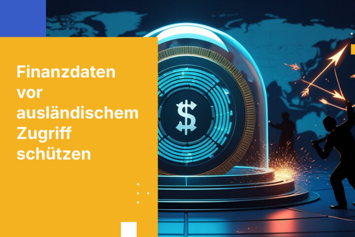 Wie Sie den Zugriff ausländischer Regierungen auf Finanzdaten verhindern