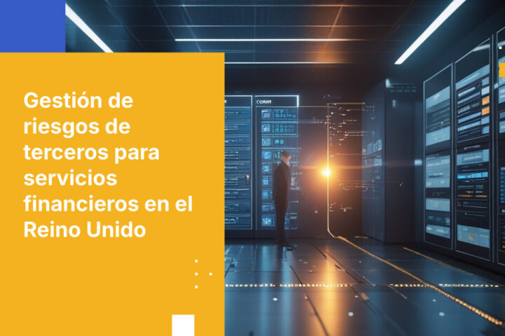 Mejores prácticas para la administración de riesgos de terceros en servicios financieros del Reino Unido