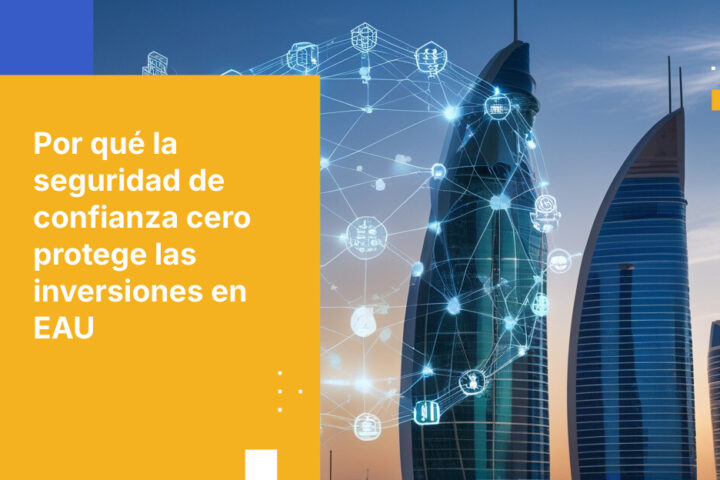Por qué la arquitectura de confianza cero es clave para las firmas de inversión en EAU