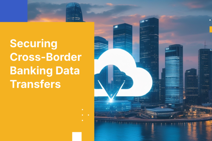 Securing Cross-Border Banking Data Transfers