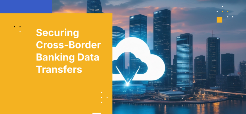 Securing Cross-Border Banking Data Transfers