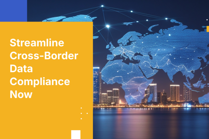 Streamline Cross-Border Data Compliance Now