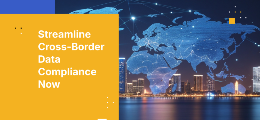 Streamline Cross-Border Data Compliance Now