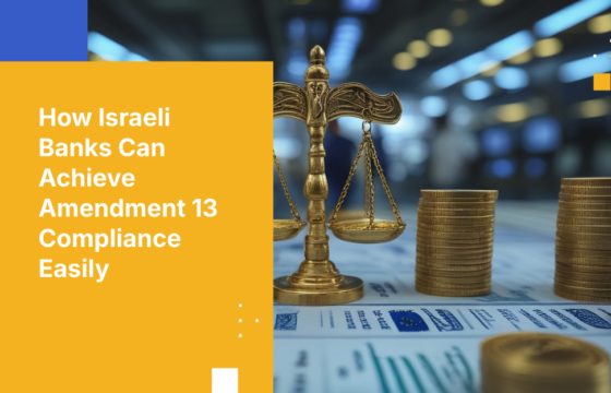 How Israeli Banks Can Achieve Amendment 13 Compliance Easily