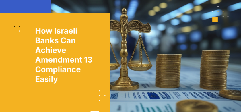 How Israeli Banks Can Achieve Amendment 13 Compliance Easily