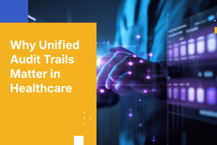 Why Unified Audit Trails Matter in Healthcare
