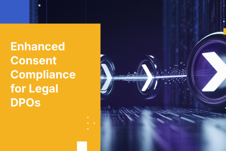 Enhanced Consent Compliance for Legal DPOs