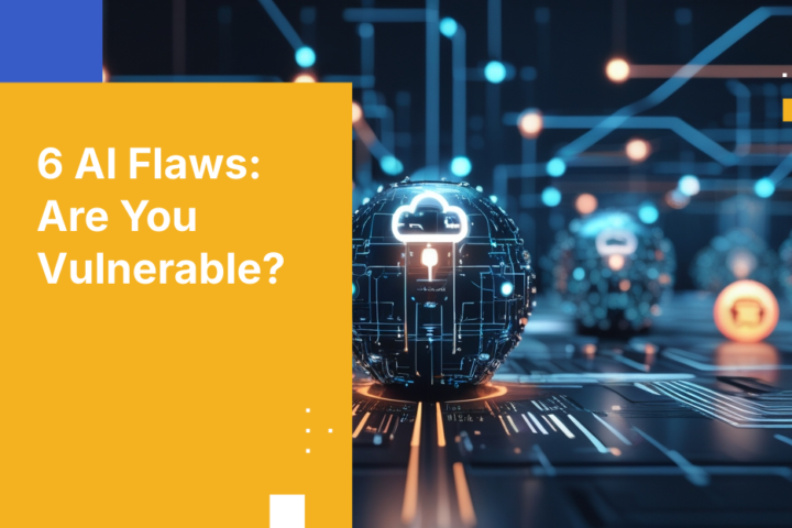 6 AI Flaws: Are You Vulnerable?