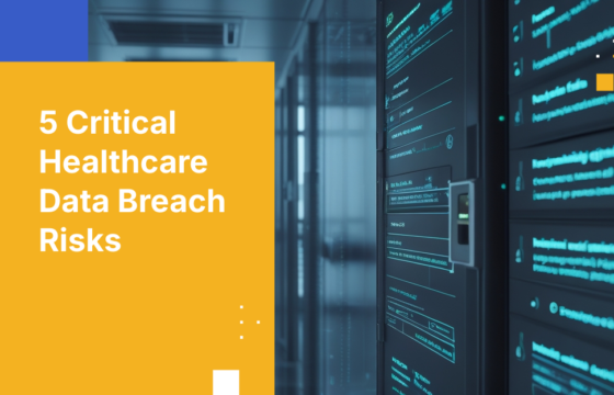 5 Critical Healthcare Data Breach Risks