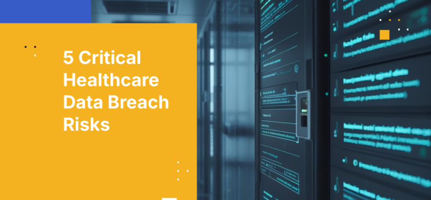 5 Critical Healthcare Data Breach Risks