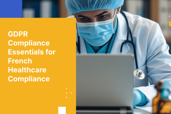 GDPR Compliance Essentials for French Healthcare Compliance