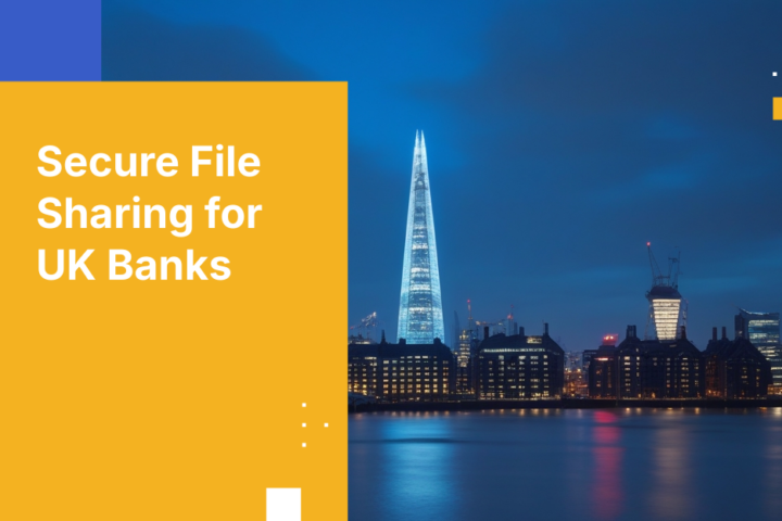 Secure File Sharing for UK Banks