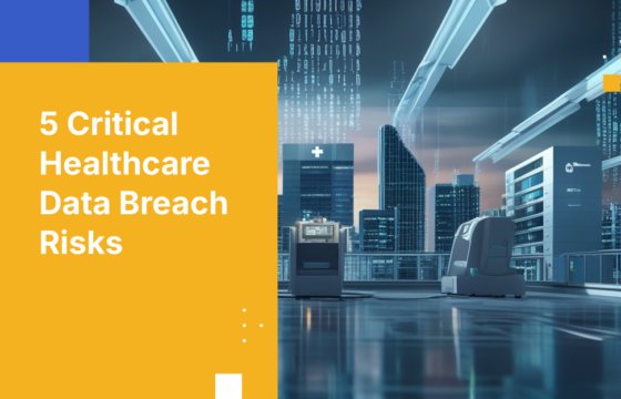 5 Critical Healthcare Data Breach Risks
