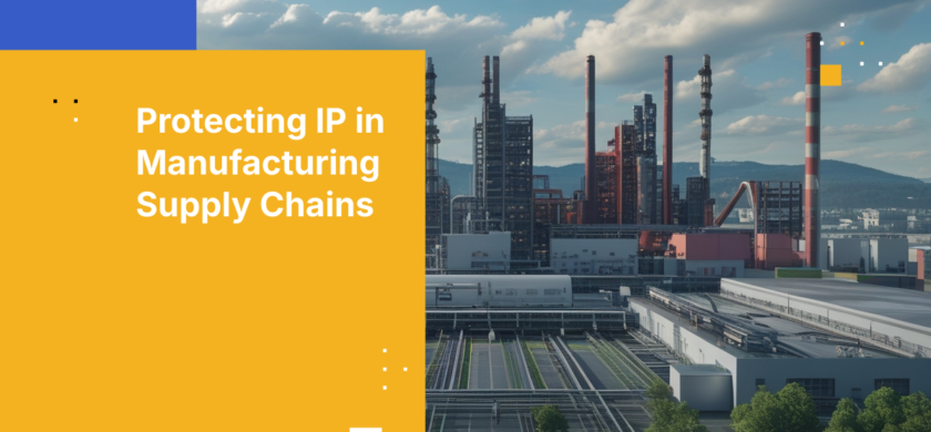 Protecting IP in Manufacturing Supply Chains