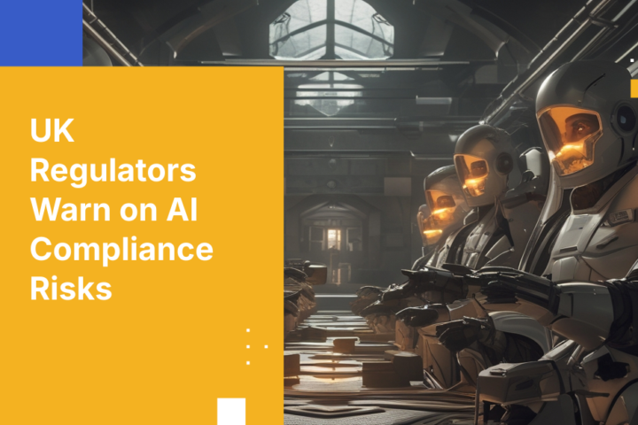 UK Regulators Warn on AI Compliance Risks