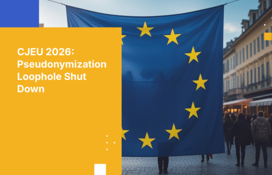 CJEU 2026: Pseudonymization Loophole Shut Down