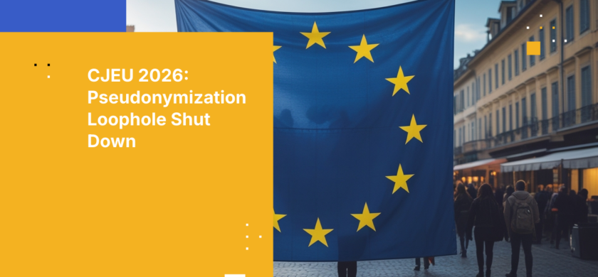 CJEU 2026: Pseudonymization Loophole Shut Down