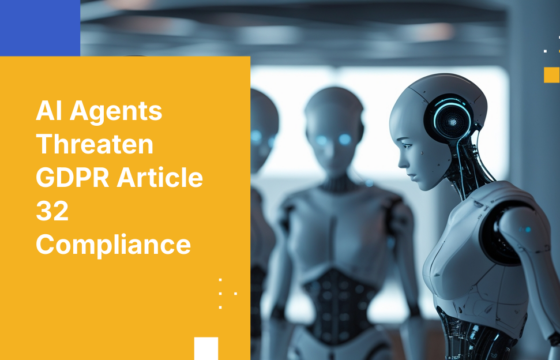 AI Agents Threaten GDPR Article 32 Compliance